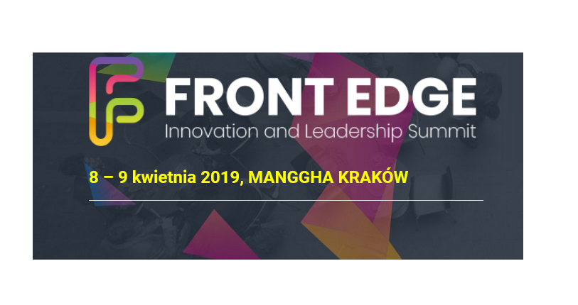 8-9.04.2019 Konferencja FRONT EDGE Innovation and Leadership Summit 2019 Kraków 