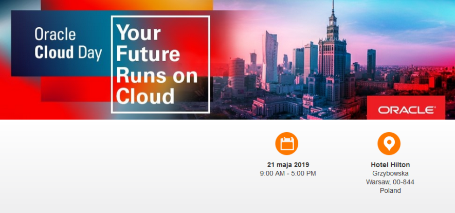 21.05.2019 Konferencja Oracle Cloud Day – Warszawa 2019  Przyszłość jest Autonomiczna