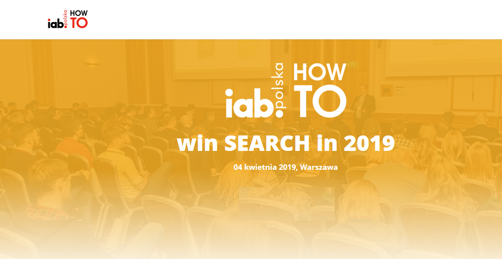 4.04.2019 Konferencja IAB HowTo: win SEARCH in 2019 Warszawa