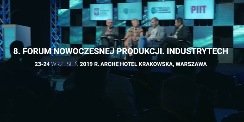 23-24.09.2019 8. Forum Nowoczesnej Produkcji. IndustryTech 2019 Warszawa 