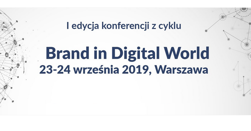 23-24.09.2019 Konferencja Brand in Digital World 2019 Warszawa 