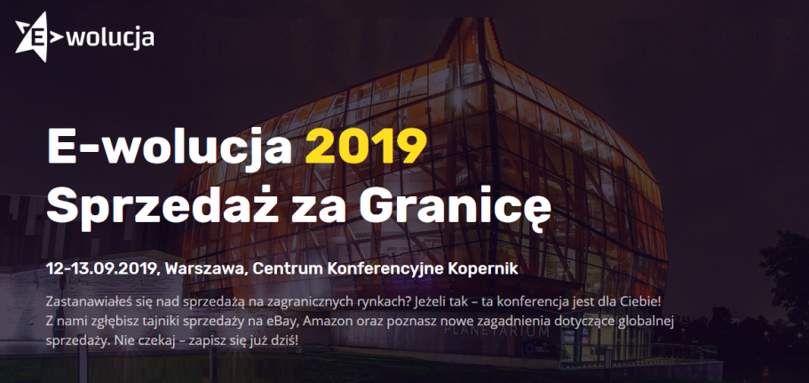 12-13.09.2019 Konferencja E-wolucja 2019 Praktyczna wiedza o zagranicznym e-handlu 2019 Warszawa 