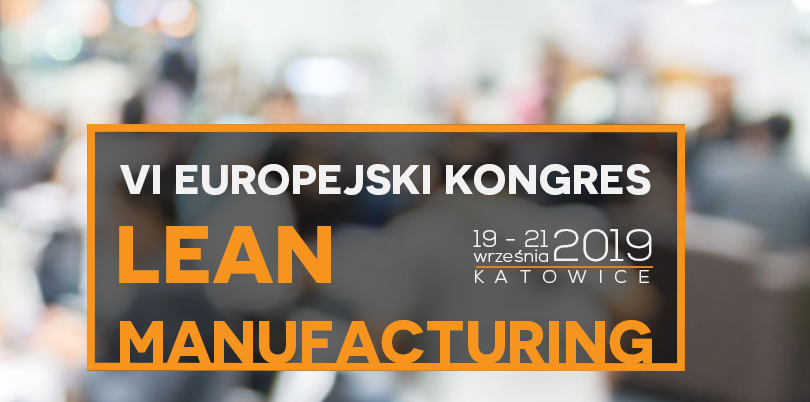 19-21.09.2019 VI Europejski Kongres Lean Manufacturing 2019 Katowice 