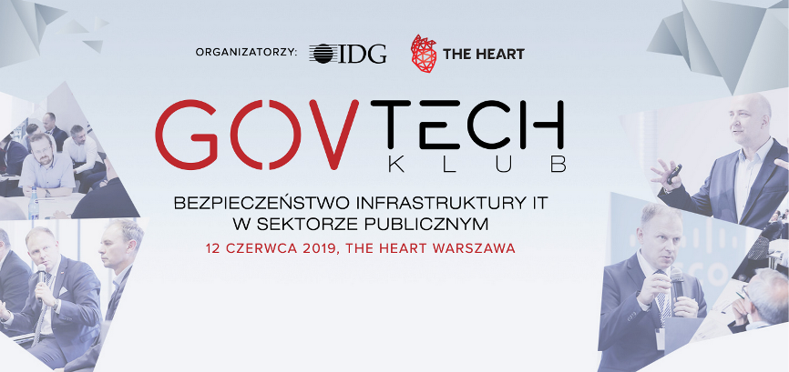 12.06.2019 Konferencja GOVTech Klub – Bezpieczeństwo infrastruktury ICT w sektorze publicznym  2019 Warszawa 