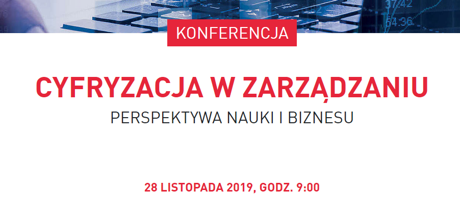 28.11.2019 Konferencja Cyfryzacja w zarządzaniu. Perspektywa nauki i biznesu 2019 Warszawa 