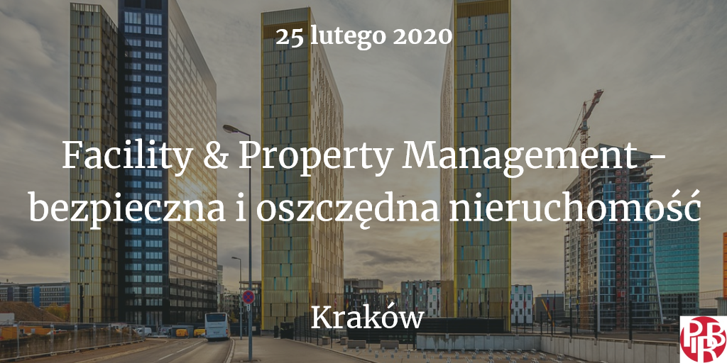 25.02.2020 Konferencja Facility & Property Management - bezpieczna i oszczędna nieruchomość 2020 Kraków 