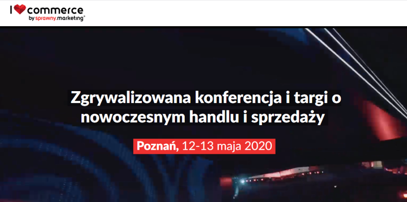 12-13.05.2020 Konferencja I Love Commerce 2020 Poznań 